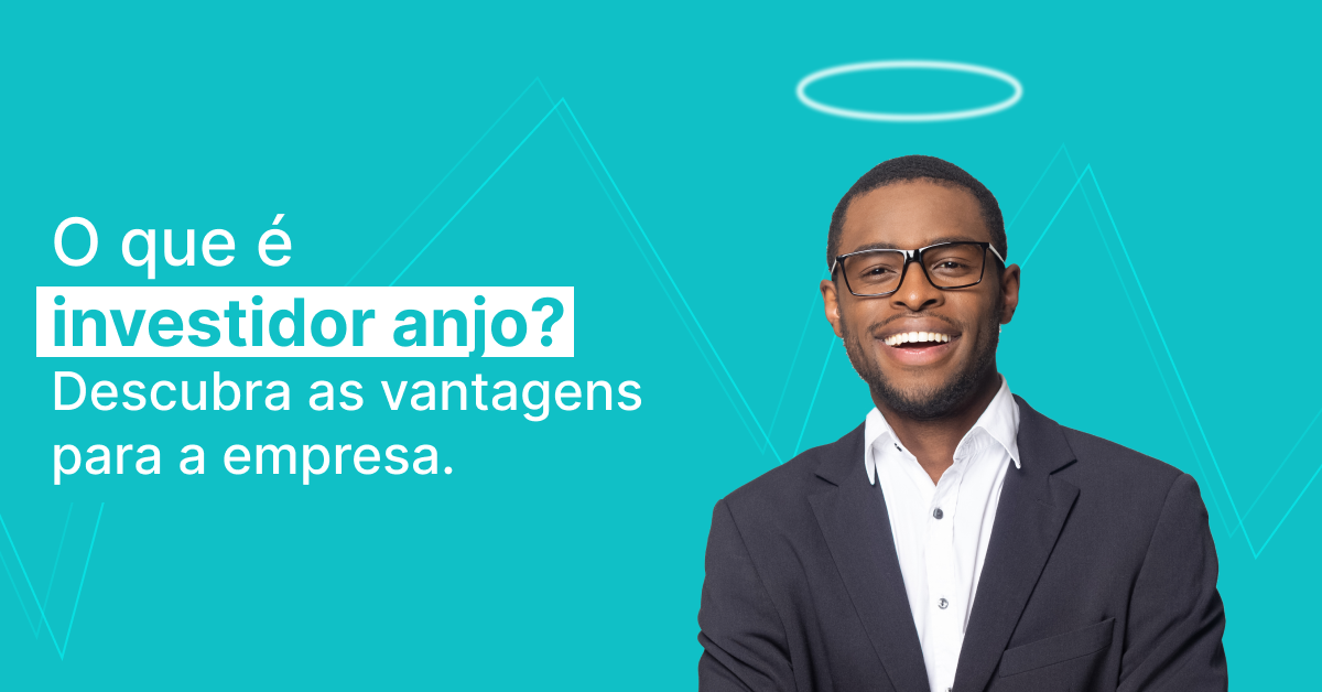 O que é investidor anjo? Descubra as vantagens para a empresa!