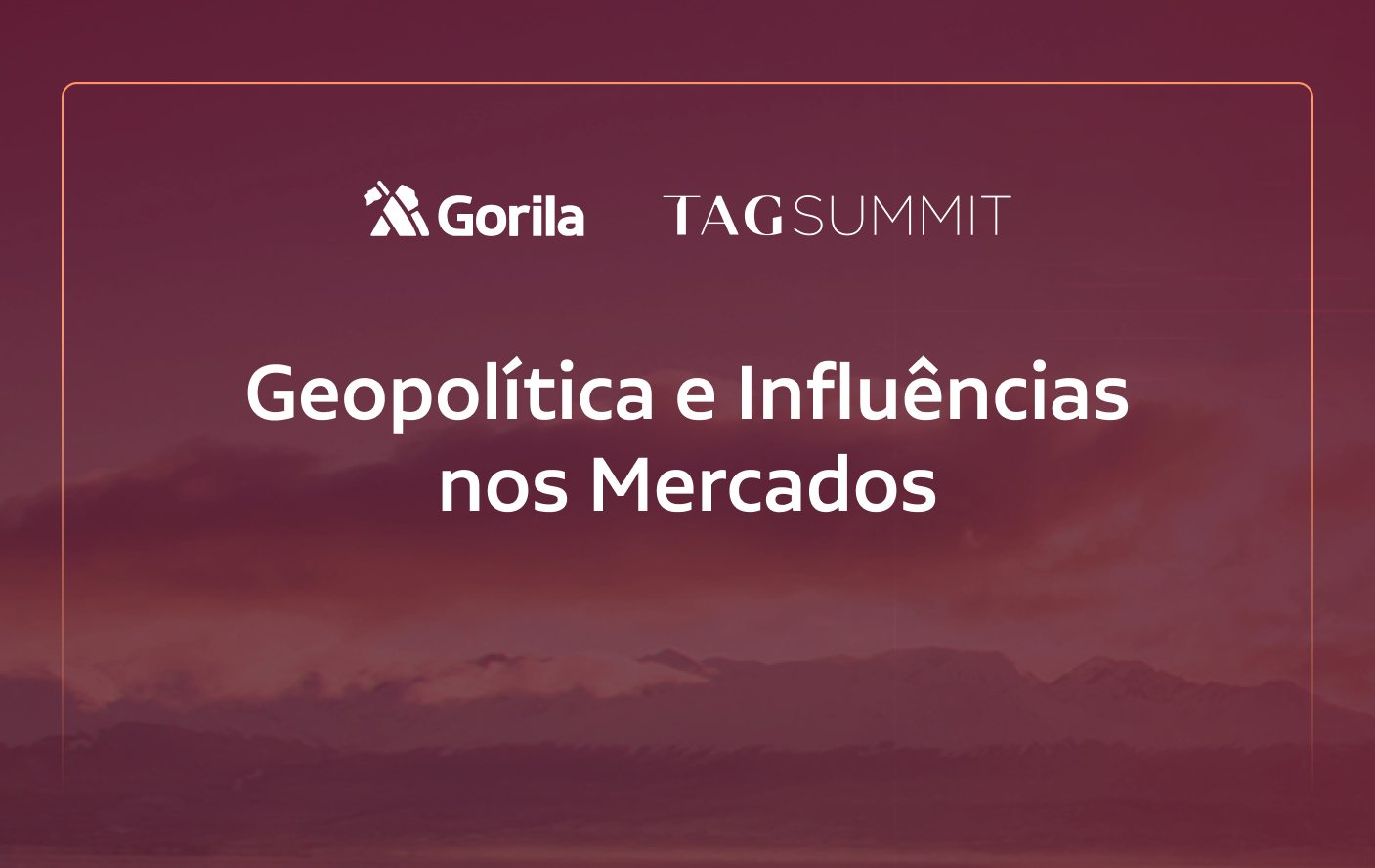 [TAG SUMMIT 2023] Geopolítica e a influência nos mercados - Gorila